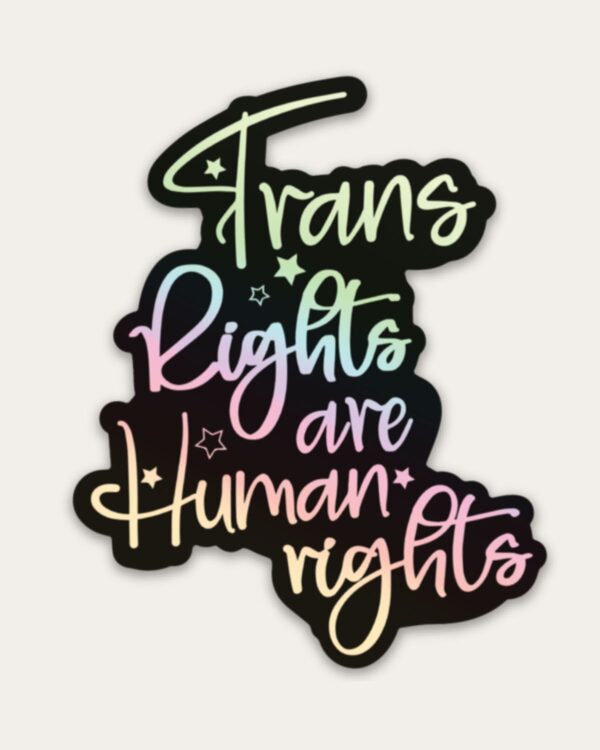 Trans Rights Are Human Rights Holographic Sticker