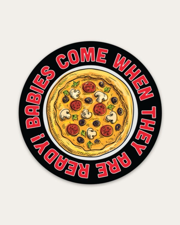 Babies Come When They are Ready Sticker