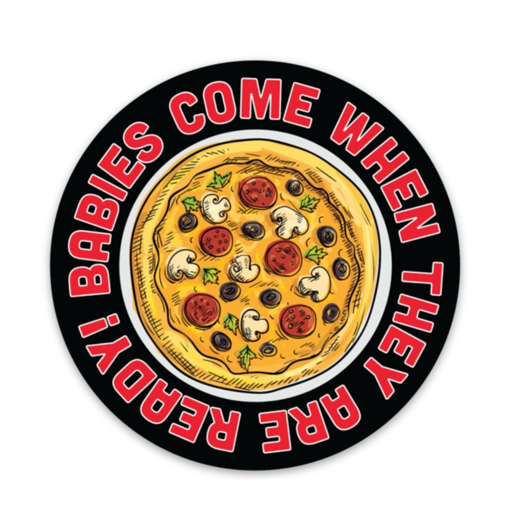 Babies Come When They are Ready Sticker