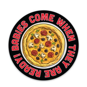 Babies Come When They are Ready Sticker