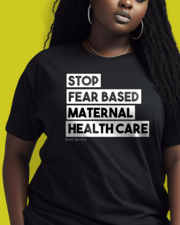 Stop Fear Based Maternal Health Care Shirt
