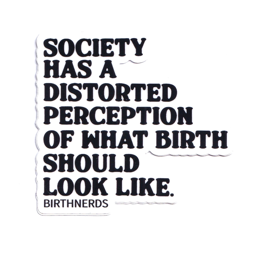 Society has a Distorted Perception of What Birth Should Look Like Sticker