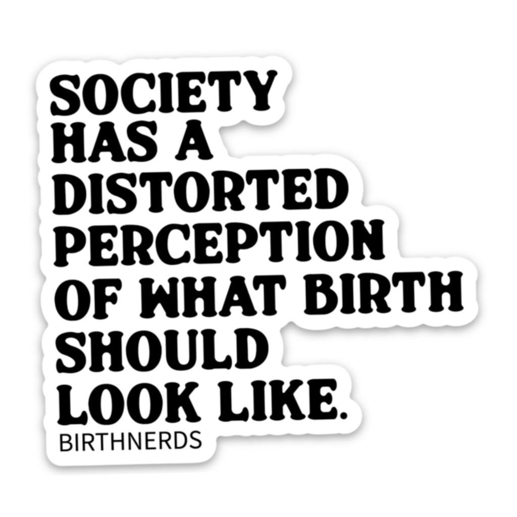 Society has a Distorted Perception of What Birth Should Look Like Sticker