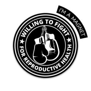 Willing to Fight for Reproductive Health Magnet