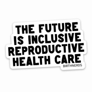 The Future is Inclusive Reproductive Health Sticker