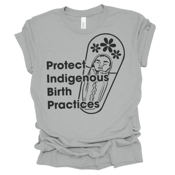 Protect Indigenous Birth Practices Shirt