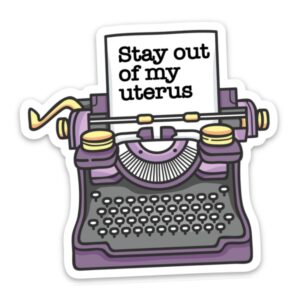 Stay Out of my Uterus Sticker