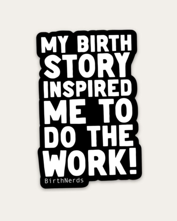 My Birth Story Inspired me to Do the Work Sticker