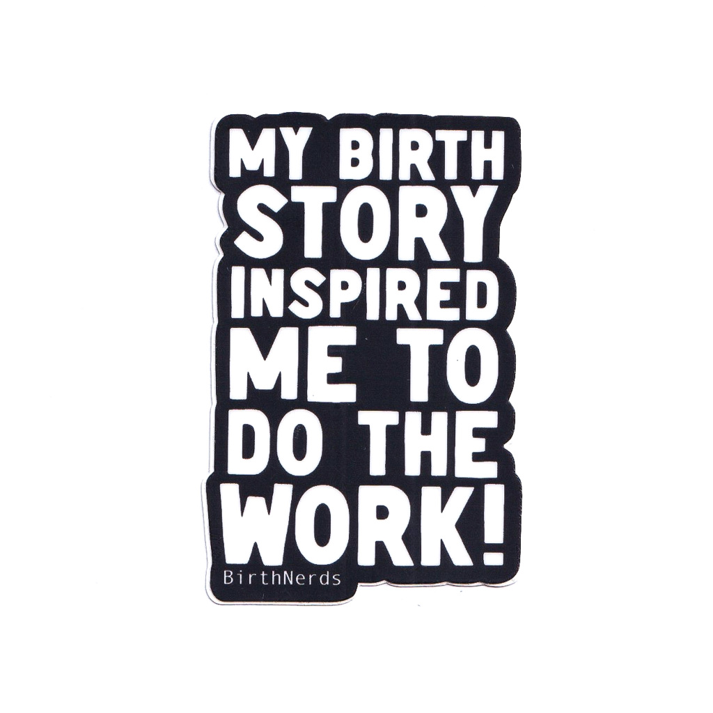 My Birth Story Inspired me to Do the Work Sticker