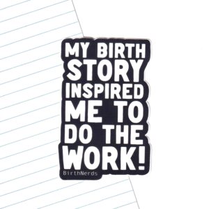 My Birth Story Inspired me to Do the Work Sticker