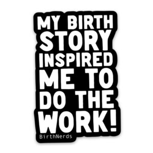 My Birth Story Inspired me to Do the Work Sticker