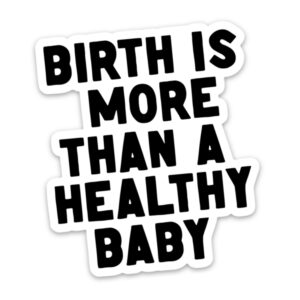 Birth is More than a Health Baby Sticker