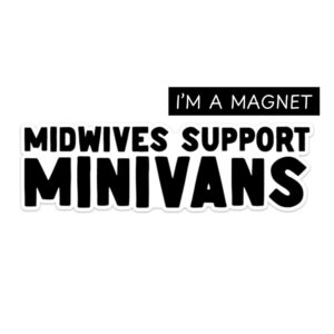 Midwives support Minivans Magnet Bumper Sticker