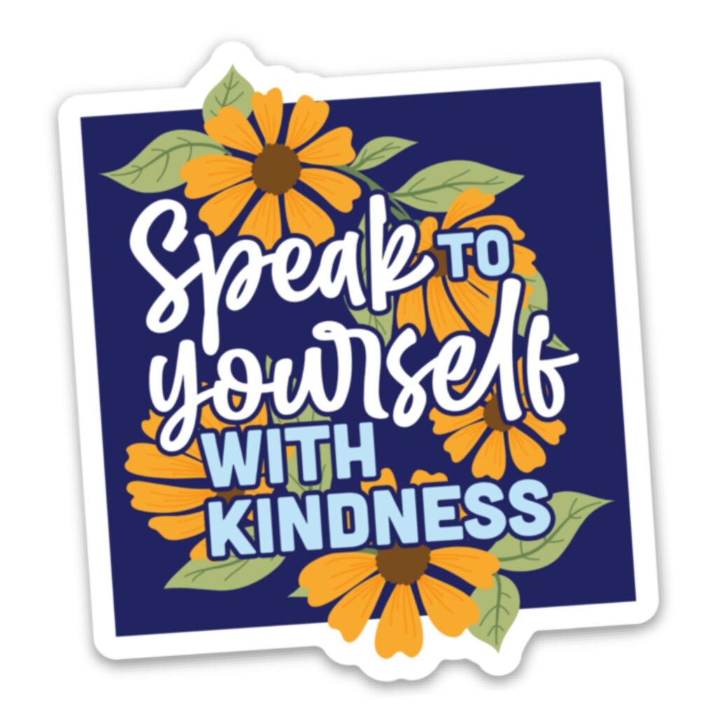 Speak to Yourself with Kindness Sticker