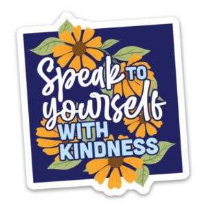 Speak to Yourself with Kindness Sticker