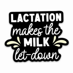 Lactation Makes the Milk Let-Down Sticker