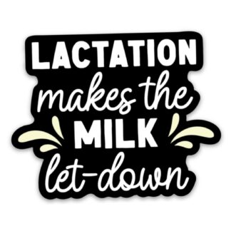 Lactation Makes the Milk Let-Down Sticker