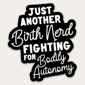 Just Another Birth Nerd Fighting for Bodily Autonomy Sticker