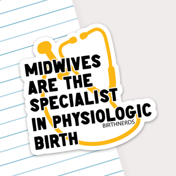 Midwives are the Specialist in Physiologic Birth Sticker