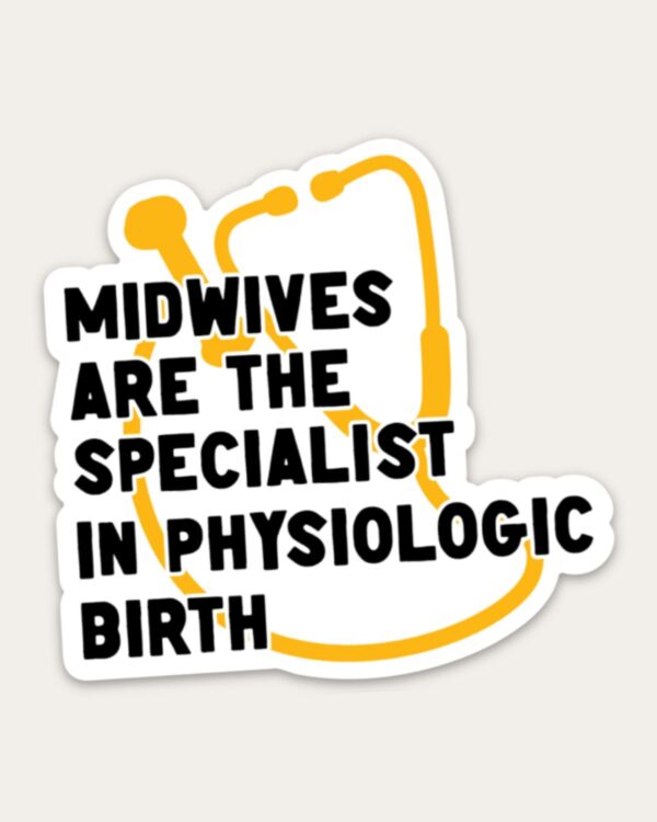 Midwives are the Specialist in Physiologic Birth Sticker