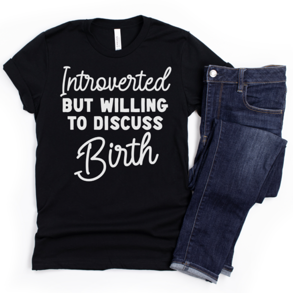 Introverted but willing to Discuss Birth Shirt