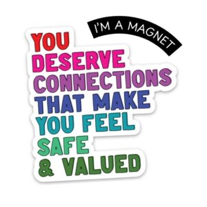 You Deserve Connections That Make Your Feel safe & Valued Bumper Sticker