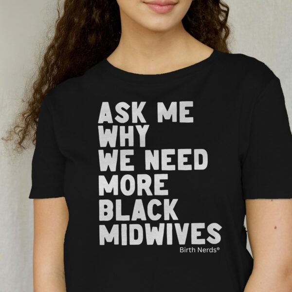 Ask Me Why we Need More Black Midwives Shirt