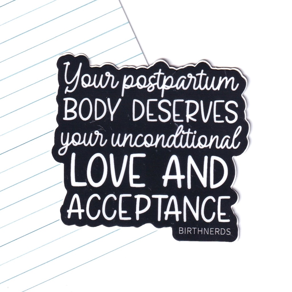 Your Postpartum Body Deserves Unconditional Love and Acceptance Sticker