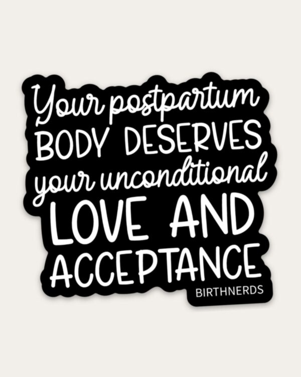 Your Postpartum Body Deserves Unconditional Love and Acceptance Sticker