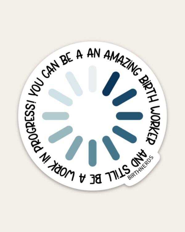You Can be an Amazing Birth Worker and Work in Progress Sticker