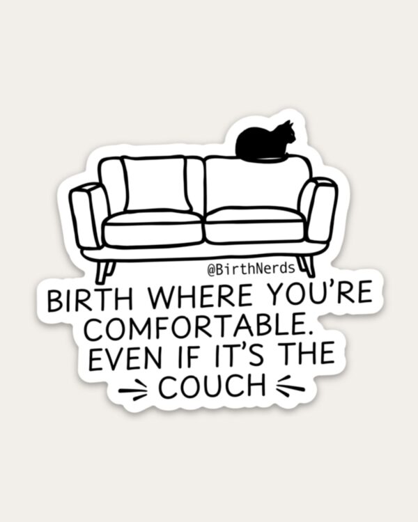 Birth Where You're Comfortable Even if Its the Couch Sticker