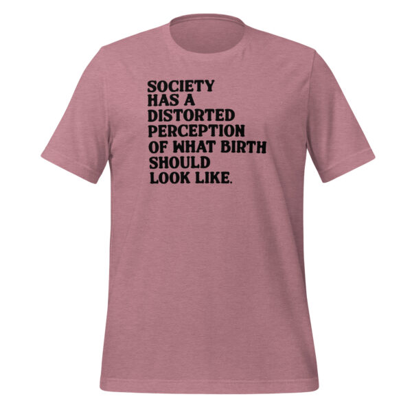 Society has a Distorted Perception of What Birth Should Look Like Shirt - Image 4