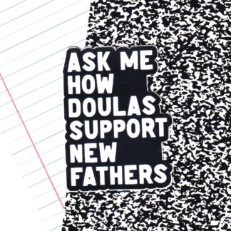 Ask Me How Doulas Support New Fathers Sticker