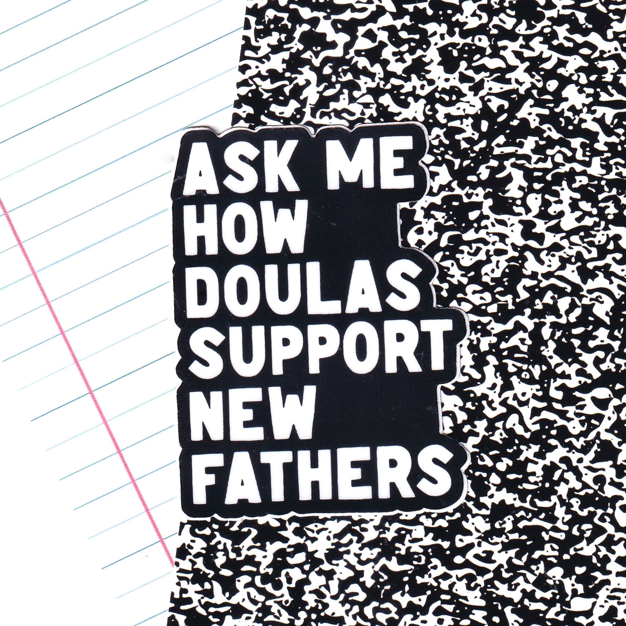 Ask Me How Doulas Support New Fathers Sticker