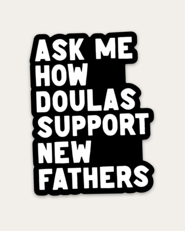 Ask Me How Doulas Support New Fathers Sticker