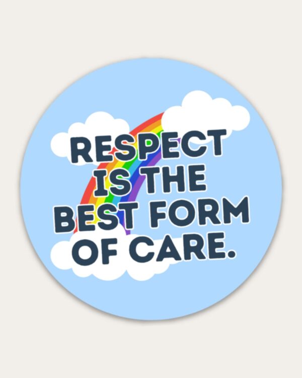 Respect is the Best Form of Care Sticker