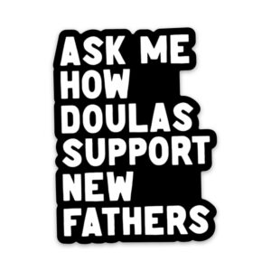 Ask Me How Doulas Support New Fathers Sticker