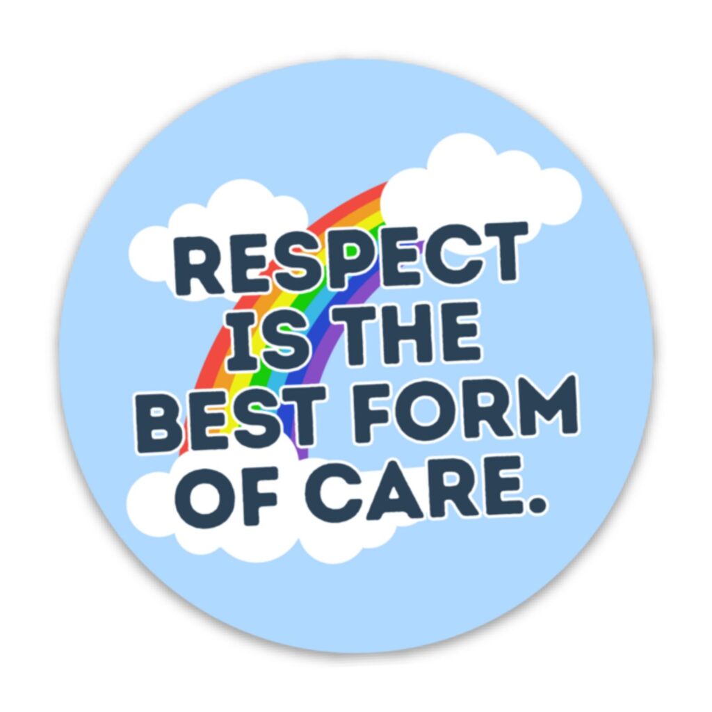 Respect is the Best Form of Care Sticker