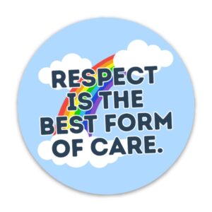 Respect is the Best Form of Care Sticker