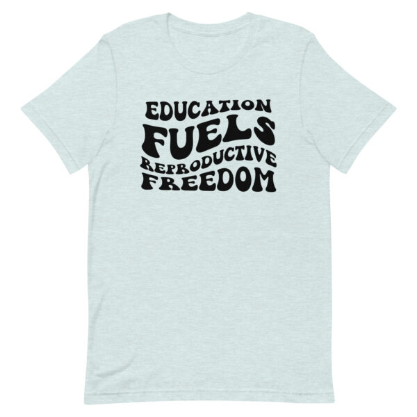 Education Fuels Reproductive Freedom Shirt - Image 3