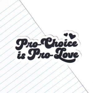 Pro-Choice is Pro-Love Sticker