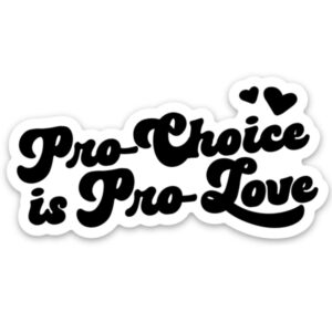 Pro-Choice is Pro-Love Sticker