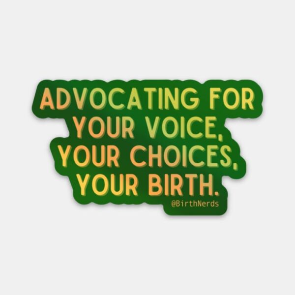 Advocating for Your Voice, Choices, Your Birth Sticker