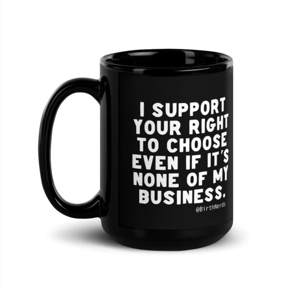 I support your right to choose even if it's none of my business Mug - Image 2