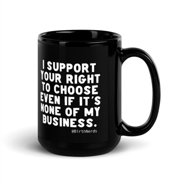 I support your right to choose even if it's none of my business Mug