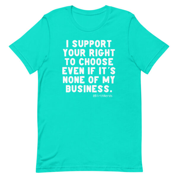 I Support Your Right to Choose Even if it’s None of my Business Shirt - Image 3