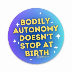 Bodily Autonomy Doesn’t Stop At Birth Sticker