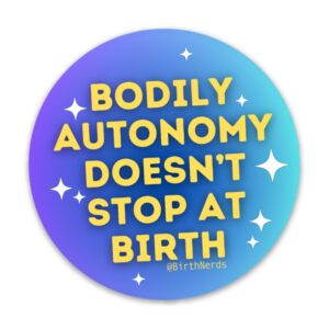 Bodily Autonomy Doesn’t Stop At Birth Sticker