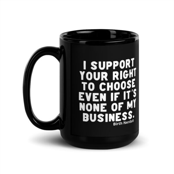 I Support Your Right to Choose Because it’s None of my Business Mug - Image 3
