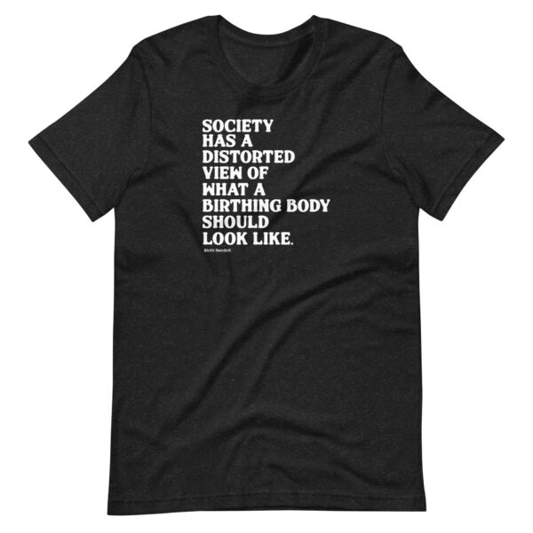 Society Has a Distorted View of What a Birthing Body Should Look Like Shirt - Image 2